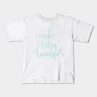 Make Today Beautiful Kids T-Shirt